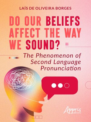 cover image of Do Our Beliefs Affect the Way We Sound? the Phenomenon of Second Language Pronunciation